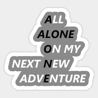 All Alone On My Next New Adventure Sticker